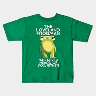 The Loveland Frogman Has Never Heard of You Either Kids T-Shirt